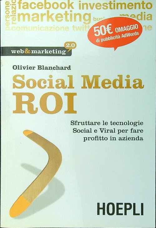 Social Media ROI. Sfruttare le tecnologie Social e Viral per …