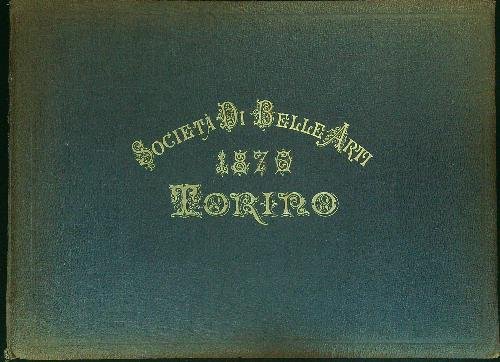 Societa' di belle arti 1870 Torino DA RILEGARE