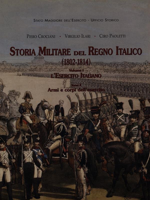 Storia Militare del Regno Italico (1802-1814) Vol. I e II …