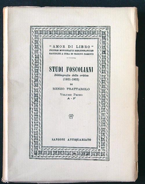 Studi foscoliani. Bibliografia della critica vol. 1 A-F
