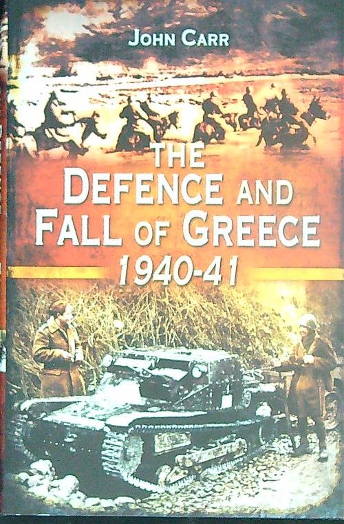 The Defence and Fall of Greece 1940-41