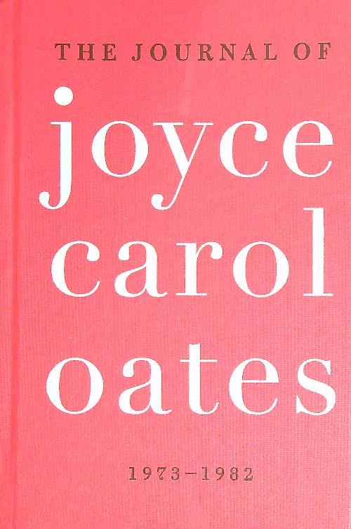 The Journal of Joyce Carol Oates: 1973-1982