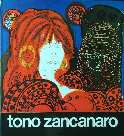 Tono Zancanaro. Cinquant'anni di attivita' artistica