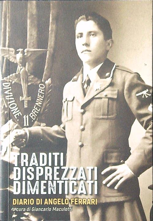 Traditi disprezzati dimenticati. Diario di Angelo Ferrari