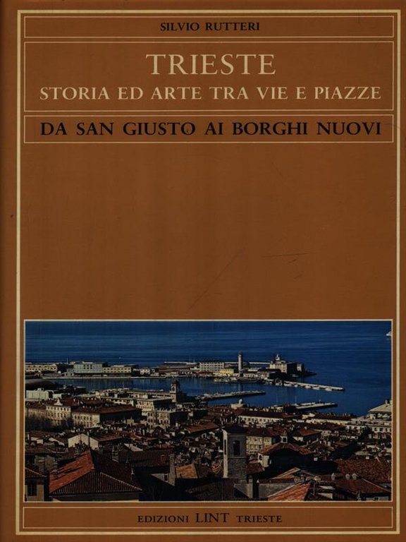Trieste Da San Giusto ai borghi nuovi