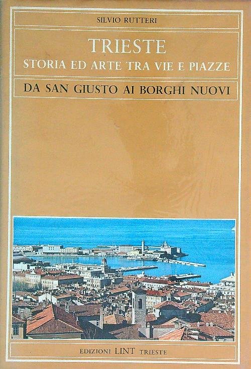 Trieste storia ed arte tra vie e piazze. Da San …