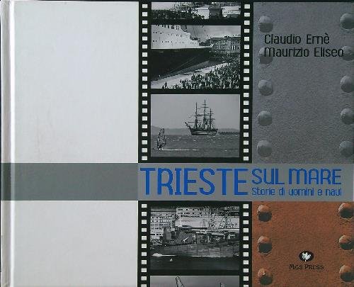 Trieste sul mare. Storia di uomini e navi