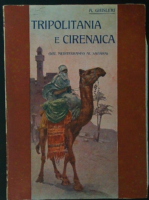 Tripolitania e cirenaica dal Mediterraneo al Sahara