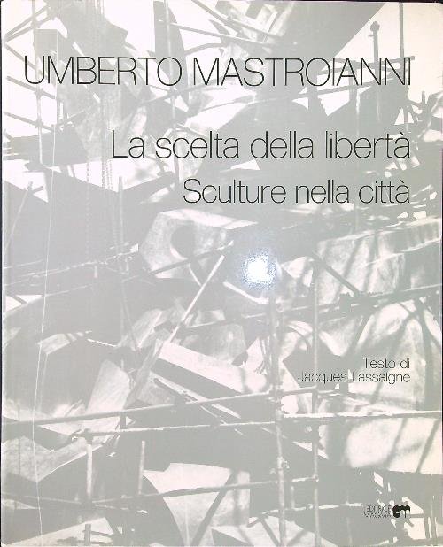 Umberto Mastroianni. La scelta della liberta' - Sculture nella citta'