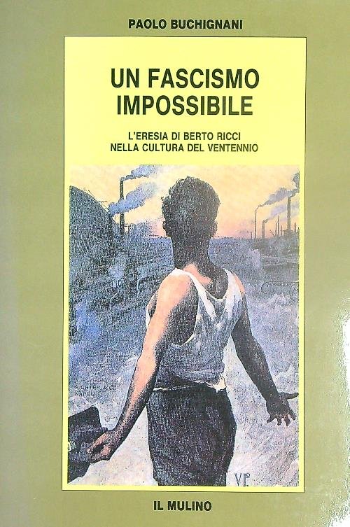 Un fascismo impossibile. L'eresia di Berto Ricci nella cultura del …