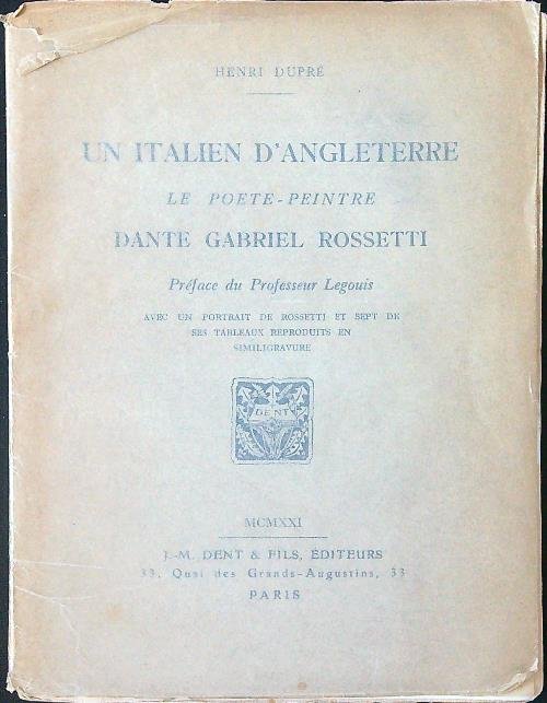 Un italien d'Angleterre. Le poete-peintre Dante Gabriel Rossetti