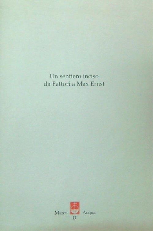 Un sentiero inciso da Fattori a Max Ernst