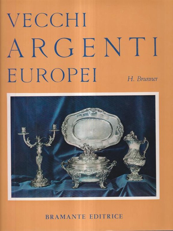 Vecchi argenti europei. Storia e splendori dell'argenteria da tavola