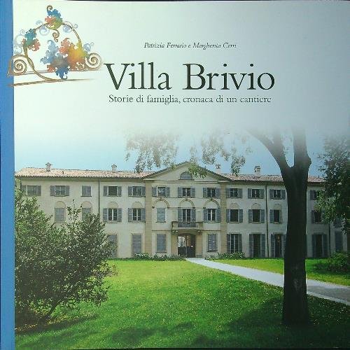 Villa Brivio. Storie di famiglia, cronaca di un cantiere