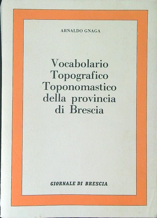Vocabolario topografico toponomastico della provincia di Brescia
