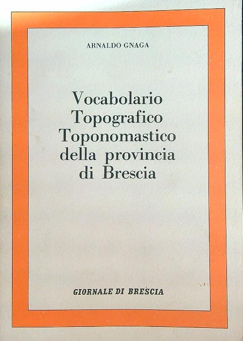 Vocabolario topografico-toponomastico della provincia di Brescia