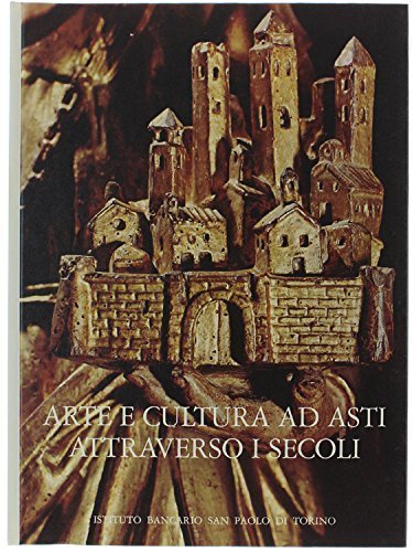 ARTE E CULTURA AD ASTI ATTRAVERSO I SECOLI