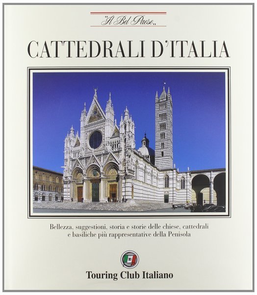 Cattedrali d'Italia. Bellezza, suggestioni, storia e storie delle chiese, cattedrali …