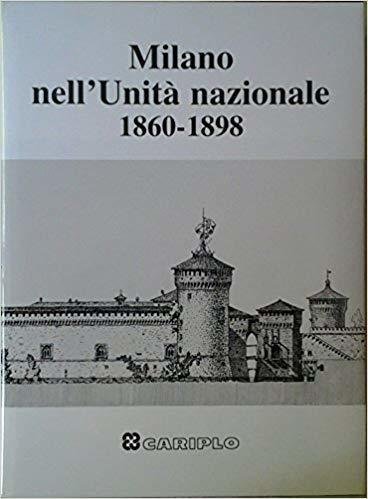 Milano nell'Unità nazionale. 1860-1898.