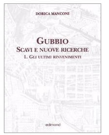 Gubbio. Scavi e nuove ricerche Volume I