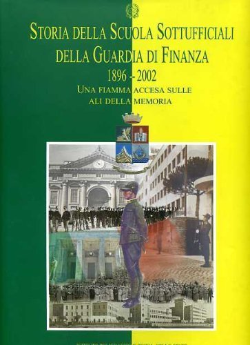 Storia della Scuola Sottufficiali della Guardia di Finanza. (1896-2002). Una …