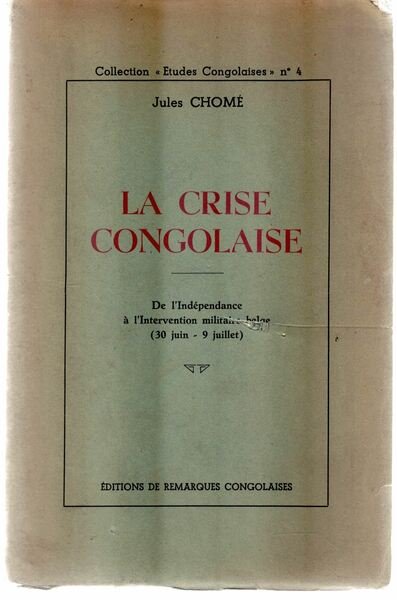 La Crise congolaise. De l'Indépendance à l'intervention militaire belge, 30 …