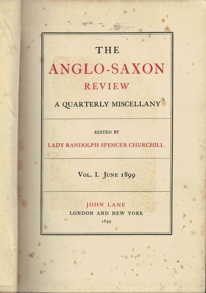 The Anglo-Saxon Review. A Quarterly Miscellany. Volume I. June 1899