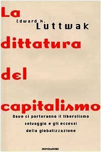 La dittatura del capitalismo. Dove ci porteranno il liberalismo selvaggio …