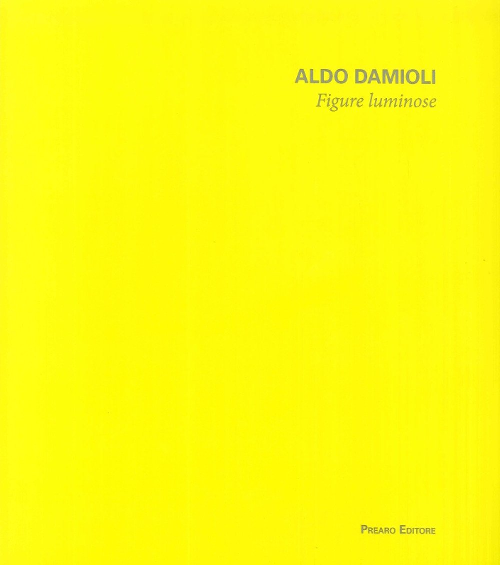 Aldo Damioli. Figure luminose