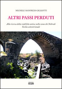 Altri passi perduti. Alla ricerca della viabilità antica nella zona …