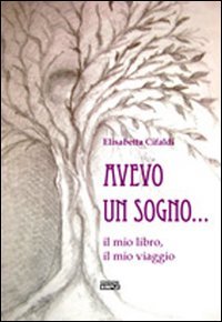 Avevo un sogno. il mio libro, il mio viaggio