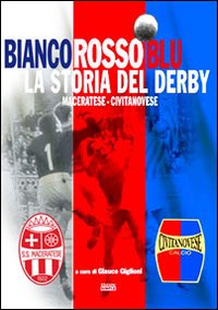 Bianco rosso blu. La storia del derby maceratese-civitanovese