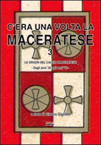 C'era una volta la Maceratese 3. Le origini del calcio …