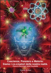 Coscienza, pensiero e materia. Siamo i co-creatori della nostra realtà. …