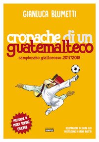 Cronache di un guatemalteco. Campionato giallorosso 2017/2018