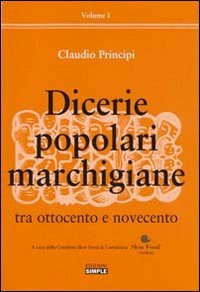 Dicerie popolari marchigiane. Vol. 1: Tra Ottocento e Novecento