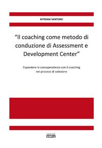 «Il coaching come metodo di conduzione di Assessment e Development …