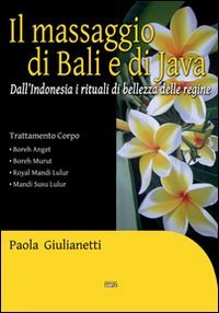 Il massaggio di Bali e di Java. Dall'Indonesia i rituali …