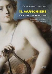 Il musichiere. Canzoniere di poesia. Raccolta di poesie di varie …