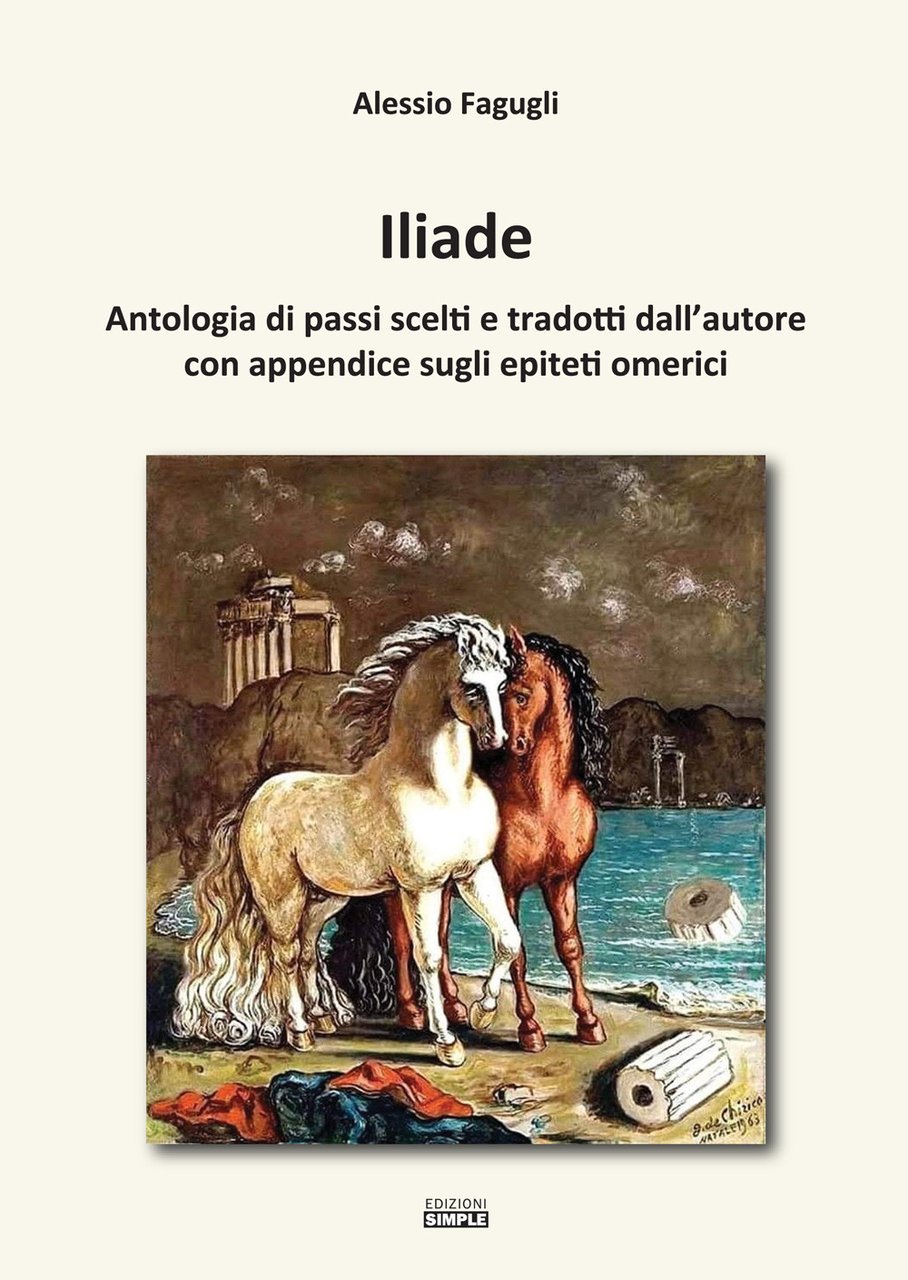 Iliade. Antologia di passi scelti e tradotti dall'autore con appendice …