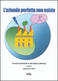 L'azienda perfetta non esiste. Tecniche moderne di gestione di impresa