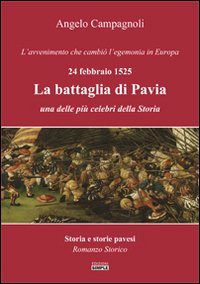 La battaglia di Pavia, 24 febbraio 1525. L'avvenimento che cambiò …