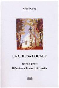 La chiesa locale. Teoria e prassi. Riflessioni e itinerari di …