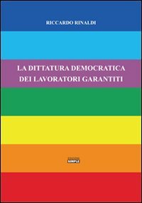 La dittatura democratica dei lavoratori garantiti