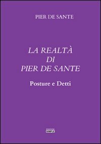 La realtà di Pier De Sante. Posture e detti