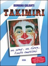 La straordinaria storia del clown Takimiri. Un uomo, un clown, …