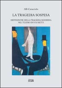 La tragedia sospesa. Definizione della tragedia moderna nel teatro di …