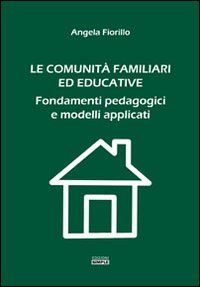 Le comunità familiari ed educative. Fondamenti pedagogici e modelli applicati