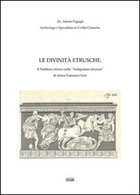 Le divinità etrusche. Il Pantheon etrusco nelle «Antiquitates etruscae­» di …