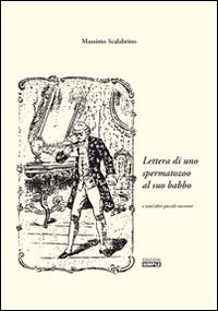 Lettera di uno spermatazoo al suo babbo e tant'altri piccoli …